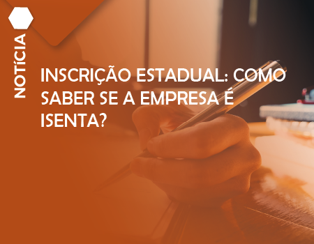 Inscrição Estadual: como saber se a empresa é isenta?